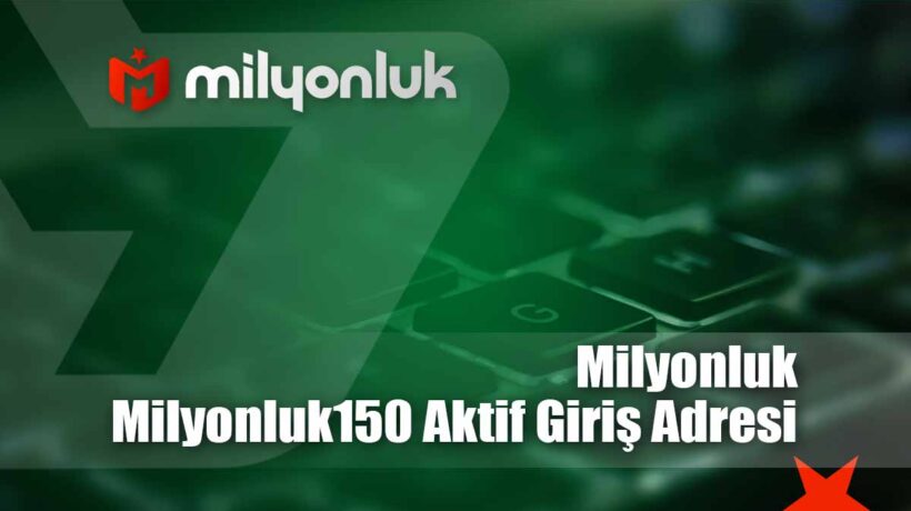 milyonluk150 aktif giris adresi